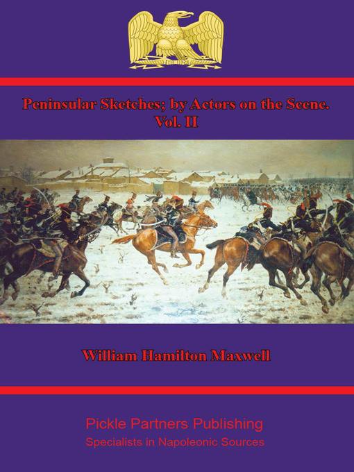Title details for Peninsular Sketches; by Actors on the Scene, Volume 2 by William Hamilton Maxwell - Available